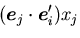 $\displaystyle (\mbox{\boldmath$e$}_j\cdot\mbox{\boldmath$e$}^\prime_i)x_j$
