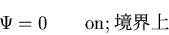 \begin{displaymath}
\Psi=0 \qquad {\rm on} \mbox{;������}
\end{displaymath}
