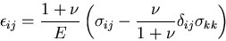 \begin{displaymath}
\epsilon_{ij}=\frac{1+\nu}{E}\left(\sigma_{ij}
-\frac{\nu}{1+\nu}\delta_{ij}\sigma_{kk}\right)
\end{displaymath}